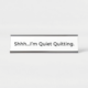 Shhh...I'm Quiet Quitting - Nameplate